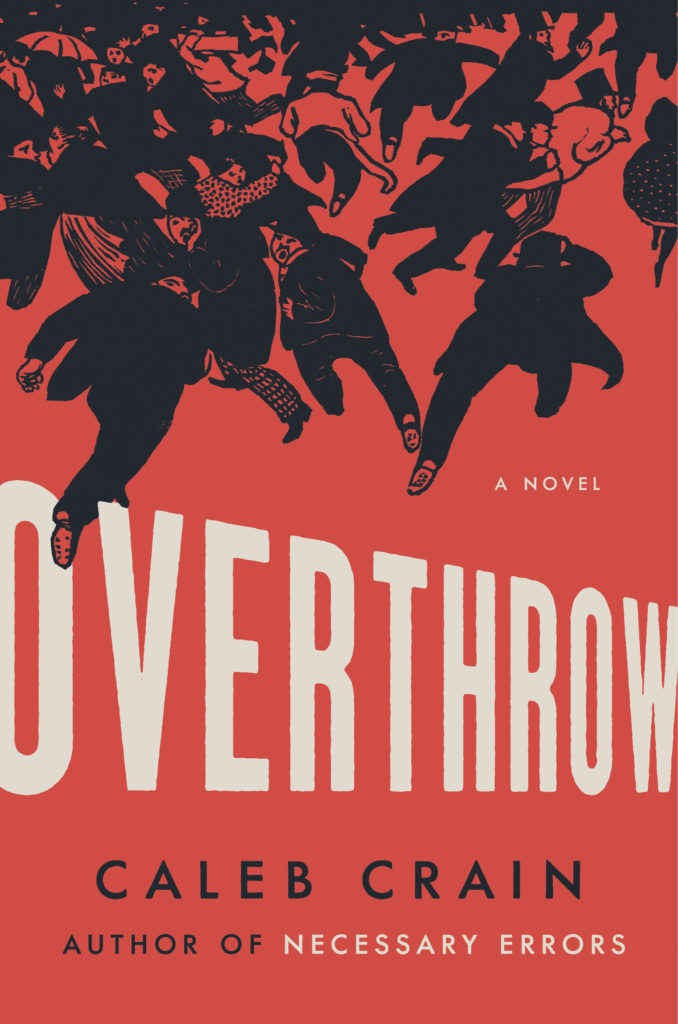 Overthrow: A Novel by Caleb Crain Viking 2019