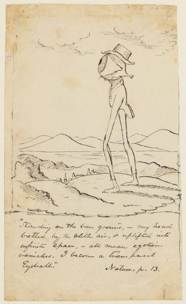 A pen-and-ink drawing of a skinny man with a giant eyeball for a head. The handwritten caption is a quote from Emerson's Nature: "Standing on the bare ground, my head bathed by the blithe air, & uplifted into infinite space, all mean egotism vanishes. I become a transparent eyeball." Christopher Pearse Cranch, "Illustrations of the New Philosophy," drawings, [ca.1837-1839] (MS Am 1506). Houghton Library, Harvard University, Cambridge, Mass.